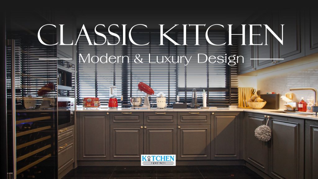 Classic Kitchen Modern & Luxury Design • KITCHENFORM